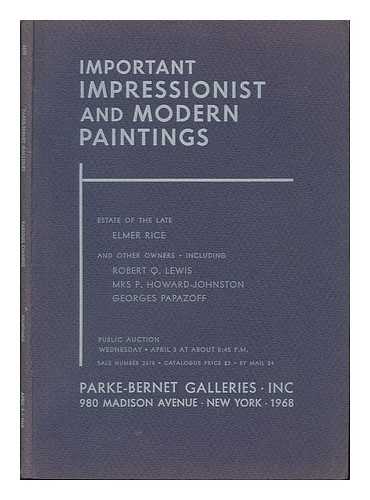 [PARKE - BERNET GALLERIES INC] - Important Impressionist and Modern Paintings...estate of the Late Elmer Rice and Other Owners ... Public Auction, Wednesday, April 3 At about 8. 45 P. M.