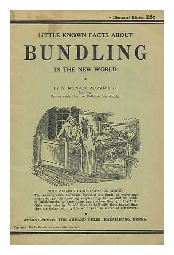 AURAND, AMMON MONROE (1895-1956) - Little Known Facts about Bundling in the New World