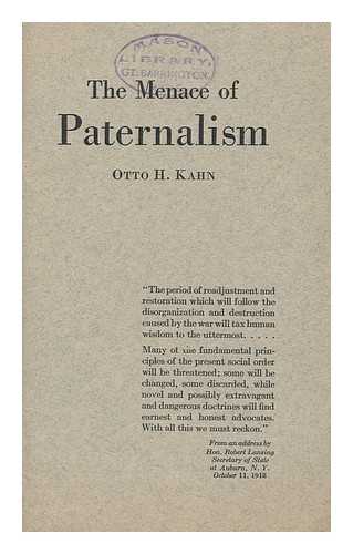 KAHN, OTTO HERMANN (1867-1934) - The Menace of Paternalism / Otto H. Kahn