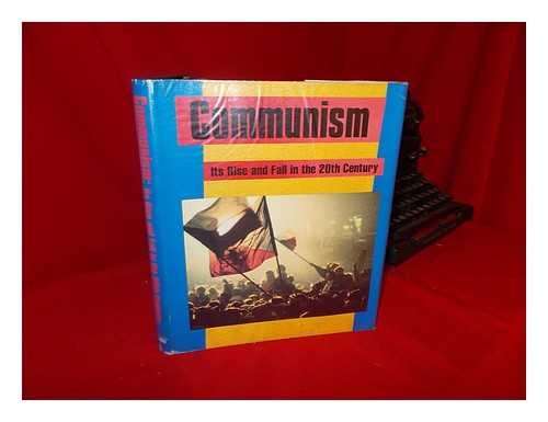 RALSTON, RICHARD E. - Communism : its Rise and Fall in the 20th Century : from the Pages of the Christian Science Monitor / Edited by Richard E. Ralston ; with an Introduction by Earl W. Foell