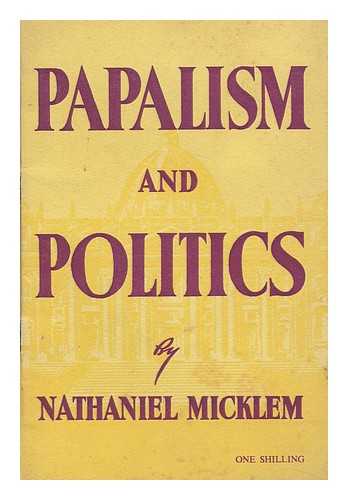 MICKLEM, NATHANIEL (1888-) - Papalism and Politics. (A Revision of a Series of Articles ... in the 'British Weekly'. )