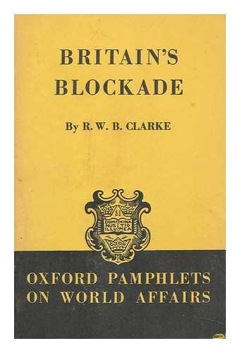 CLARKE, RICHARD WILLIAM BARNES, SIR - Britain's Blockade