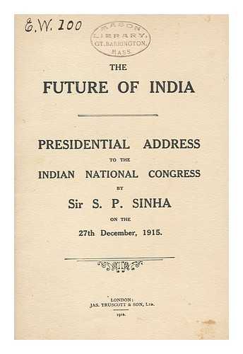 SINHA, SATYENDRA PRASANNA SINHA, BARON (1864-1928) - The Future of India