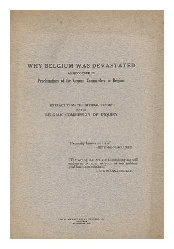 BELGIAN COMMISSION OF ENQUIRY - Why Belgium Was Devastated As Recorded in Proclamations of the German Commanders in Belgium