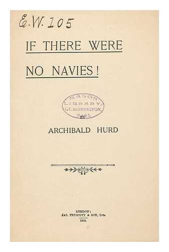Hurd, Archibald, Sir - If There Were No Navies!
