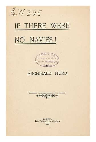 HURD, ARCHIBALD, SIR - If There Were No Navies!