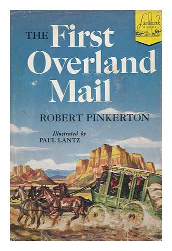 PINKERTON, ROBERT EUGENE (1882-1970) - The First Overland Mail, by Robert E. Pinkerton. Illustrated by Paul Lantz