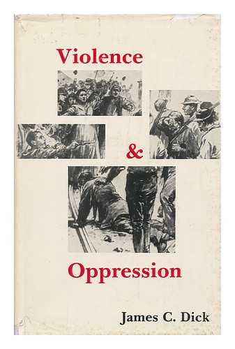 DICK, JAMES C. - Violence and Oppression / James C. Dick