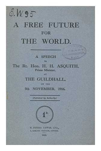 ASQUITH, HERBERT HENRY (1852-1928) - A Free Future for the World. a Speech by the Rt. Hon. H. H. Asquith, Prime Minister, At the Guildhall, on the 9th November, 1916. (Pub. by Authority. )