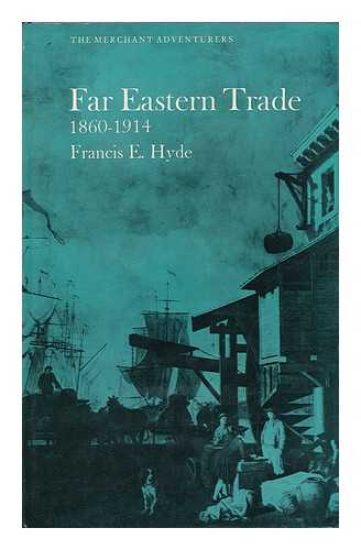 HYDE, FRANCIS EDWIN - Far Eastern Trade, 1860-1914