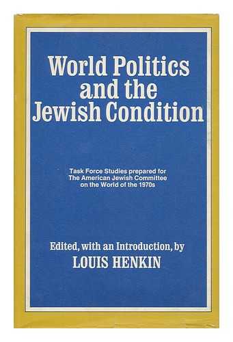 HENKIN, LOUIS, ED. ADLER, CHAIM. AMERICAN JEWISH COMMITTEE. TASK FORCE ON THE WORLD OF THE 1970S. - World Politics and the Jewish Condition; Essays Prepared for a Task Force on the World of the 1970s of the American Jewish Committee. Edited, with an Introd. , by Louis Henkin. Contributors: Chaim Adler [And Others] Project Coordinator: Morris Fine Editorial Assistant: Phyllis Sherman.