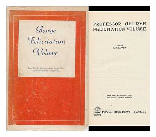 KAPADIA, KANAILAL MOTILAL (1908-1967) ED. GHURYE, GOVIND SADASHIV (1893-) - Professor Ghurye Felicitation Volume