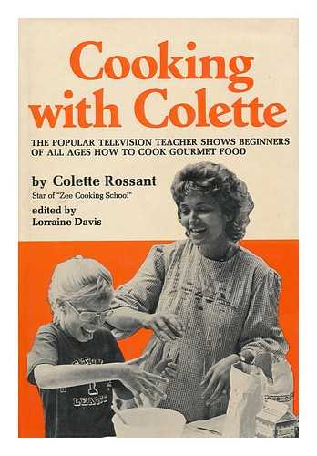 ROSSANT, COLETTE. LORRAINE DAVIS (ED. ). JAMES ROSSANT (ILL. ) - Cooking with Colette