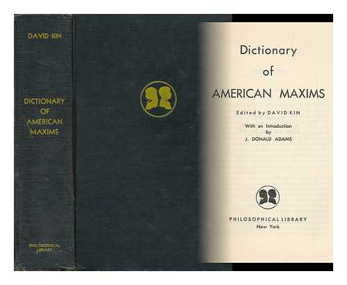 KIN, DAVID (ED. ) - Dictionary of American Maxims, Edited by David Kin [Pseud. ] with an Introd. by J. Donald Adams