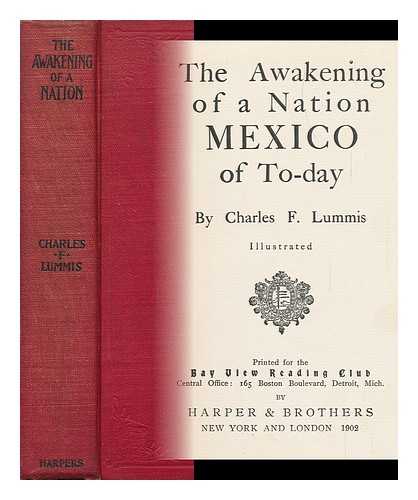 LUMMIS, CHARLES FLETCHER (1859-1928) - The Awakening of a Nation; Mexico of To-Day