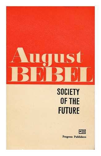 BEBEL, AUGUST (1840-1913) - Society of the Future