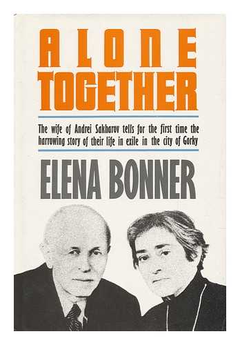 BONNER, ELENA (1923-) - Alone Together / Elena Bonner ; Translated from the Russian by Alexander Cook