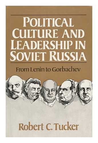 TUCKER, ROBERT C. - Political Culture and Leadership in Soviet Russia : from Lenin to Gorbachev / Robert C. Tucker