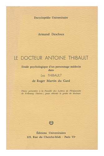 DESCLOUX, ARMAND - Le Docteur Antoine Thibault, Etude Psychologique D'Un Personnage Medecin Dans Les Thibault De Roger Martin Du Gard