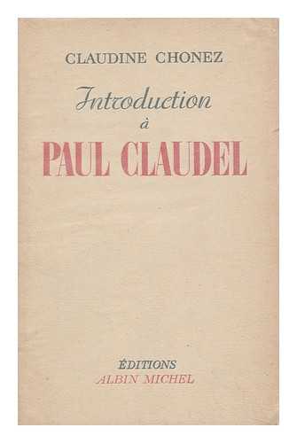CHONEZ, CLAUDINE (1912-) - Introduction a Paul Claudel
