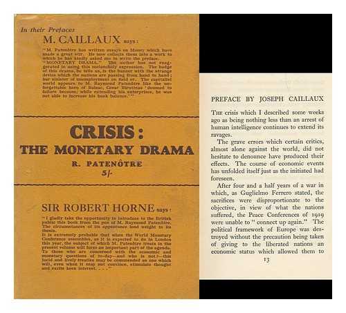 PATENOTRE, RAYMOND - Crisis: the Monetary Drama, by Raymond Patentre, with a Preface by Joseph Caillaux and Introduction by Sir Robert Horne