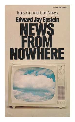 EPSTEIN, EDWARD JAY - News from Nowhere: Television and the News