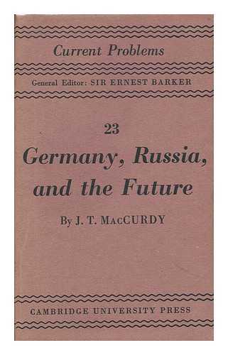 MACCURDY, JOHN T. (JOHN THOMPSON) - Germany, Russia and the Future, a Psychological Essay by J. T. MacCurdy