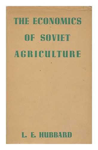 HUBBARD, LEONARD E. (LEONARD EGERTON) - The Economics of Soviet Agriculture, by Leonard E. Hubbard