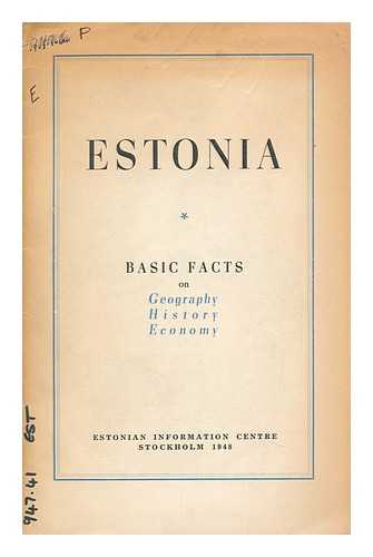 ESTONIAN INFORMATION CENTRE, STOCKHOLM - Estonia : Basic Facts on Geography-- History-- Economy / Estonian Information Centre
