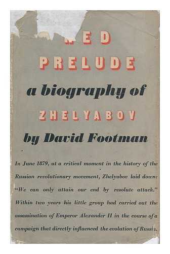 FOOTMAN, DAVID JOHN - Red Prelude. a Life of A. I. Zhelyabov. [With a Portrait. ]