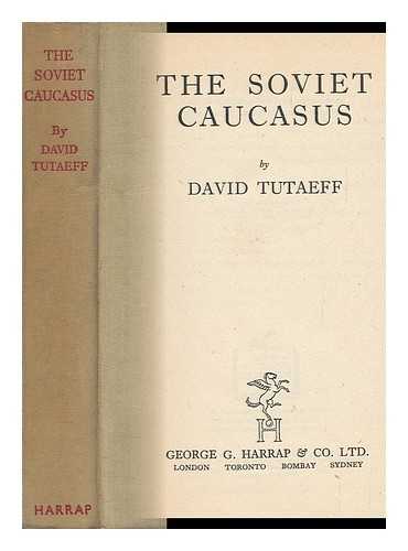 TUTAEV, DAVID - The Soviet Caucasus, by David Tutaeff