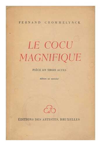 CROMMELYNCK, FERNAND - Le Cocu Magnifique; Piece En Trois Actes
