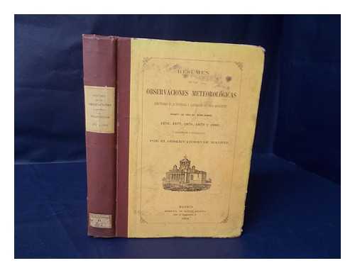 OBSERVATORIO ASTRONOMICO DE MADRID - Resumen De Las Observaciones Meteorologicas Efectuadas En La Peninsula Y Algunas De Sus Islas Adyacentes Durante Los Anos Del Mismo Nombre 1876, 1877, 1878, 1879 Y 1880