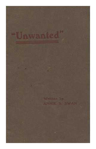 SWAN, ANNIE SHEPHERD (1859-1943) - Unwanted : a Human Problem of To-Day