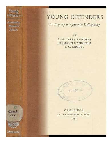 CARR-SAUNDERS, A. M. (ALEXANDER MORRIS) , SIR (1886-1966). HERMANN MANNHEIM. E. C. RHODES - Young Offenders, an Enquiry Into Juvenile Delinquency