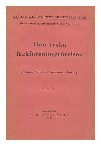 SEIDEL, RICHARD. BERNHARD GORING - Den Tyska Fackforeningsrorelsen / Av Richard Seidel ; Med Ett Avsnitt Om De Privatanstalldas Fackforeningsrorelse Av Bernhard Goring