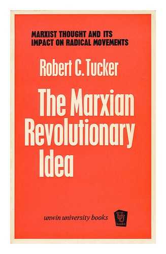 TUCKER, ROBERT C. - The Marxian Revolutionary Idea