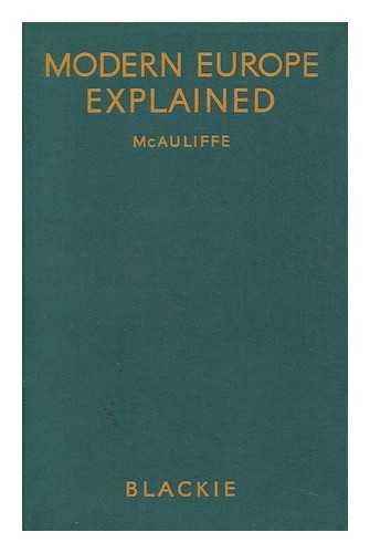 MCAULIFFE, WILLY ROBERT. MCAULIFFE, WILLY ROBERT - Modern Europe Explained : a Guide to Present-Day History