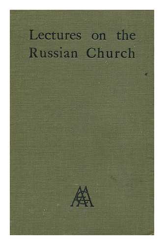 ANGLICAN AND EASTERN ASSOCIATION - The Russian Church : Lectures on its History, Constitution, Doctrine and Ceremonial / Preface by the Lord Bishop of London