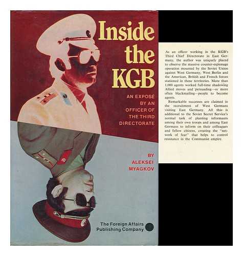 MYAGKOV, ALEKSEI (1945-) - Inside the KGB : an Expose by an Officer of the Third Directorate