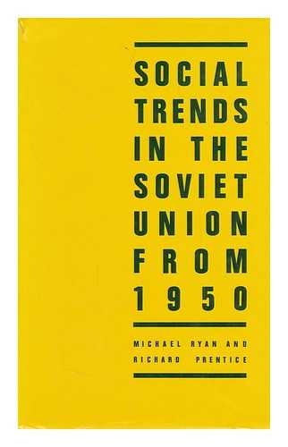 RYAN, MICHAEL (1937-). PRENTICE, RICHARD CHARLES - Social Trends in the Soviet Union from 1950 / Michael Ryan and Richard Prentice