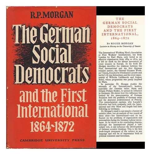 MORGAN, ROGER (1932-) - The German Social Democrats and the First International, 1864-1872