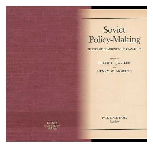 JUVILER, PETER H. MORTON, HENRY W. (1929-) - Soviet Policy-Making : Studies of Communism in Transition