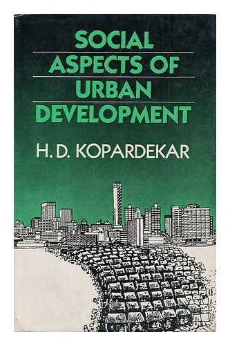 KOPARDEKARA, HEMACANDRA DAYARNAVA - Social Aspects of Urban Development : a Case Study of the Pattern of Urban Development in the Developing Countries / H. D. Kopardekar