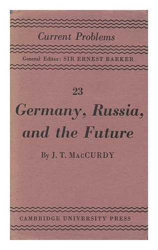 MACCURDY, JOHN THOMPSON (1886-) - Germany, Russia and the Future / a Psychological Essay by J. T. MacCurdy