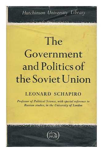 SCHAPIRO, LEONARD (1908-1983) - The Government and Politics of the Soviet Union / Leonard Schapiro