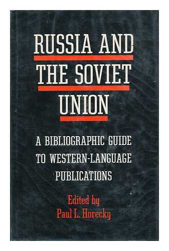 HORECKY, PAUL LOUIS (1913-) - Russia and the Soviet Union : a Bibliographic Guide to Western-Language Publications / Paul L. Horecky, Editor