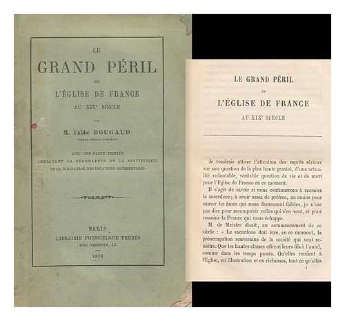 BOUGAUD, EMILE (1824-1888) - Le Grand Peril De L'Eglise De France Au Xixe Siecle