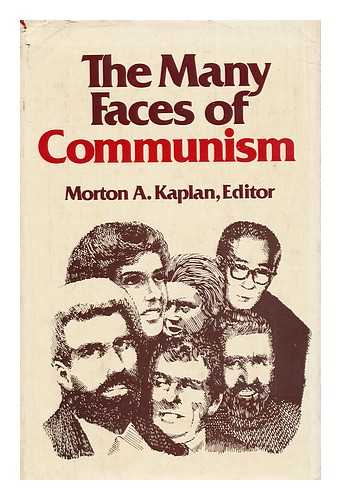 KAPLAN, MORTON A. (ED. ) - The Many Faces of Communism / Edited by Morton A. Kaplan