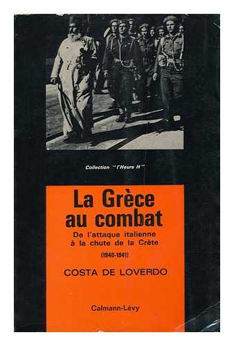 LOVERDO, COSTA DE - La Grece Au Combat, De L'Attaque Italienne a La Chute De La Crete, 1940-1941.